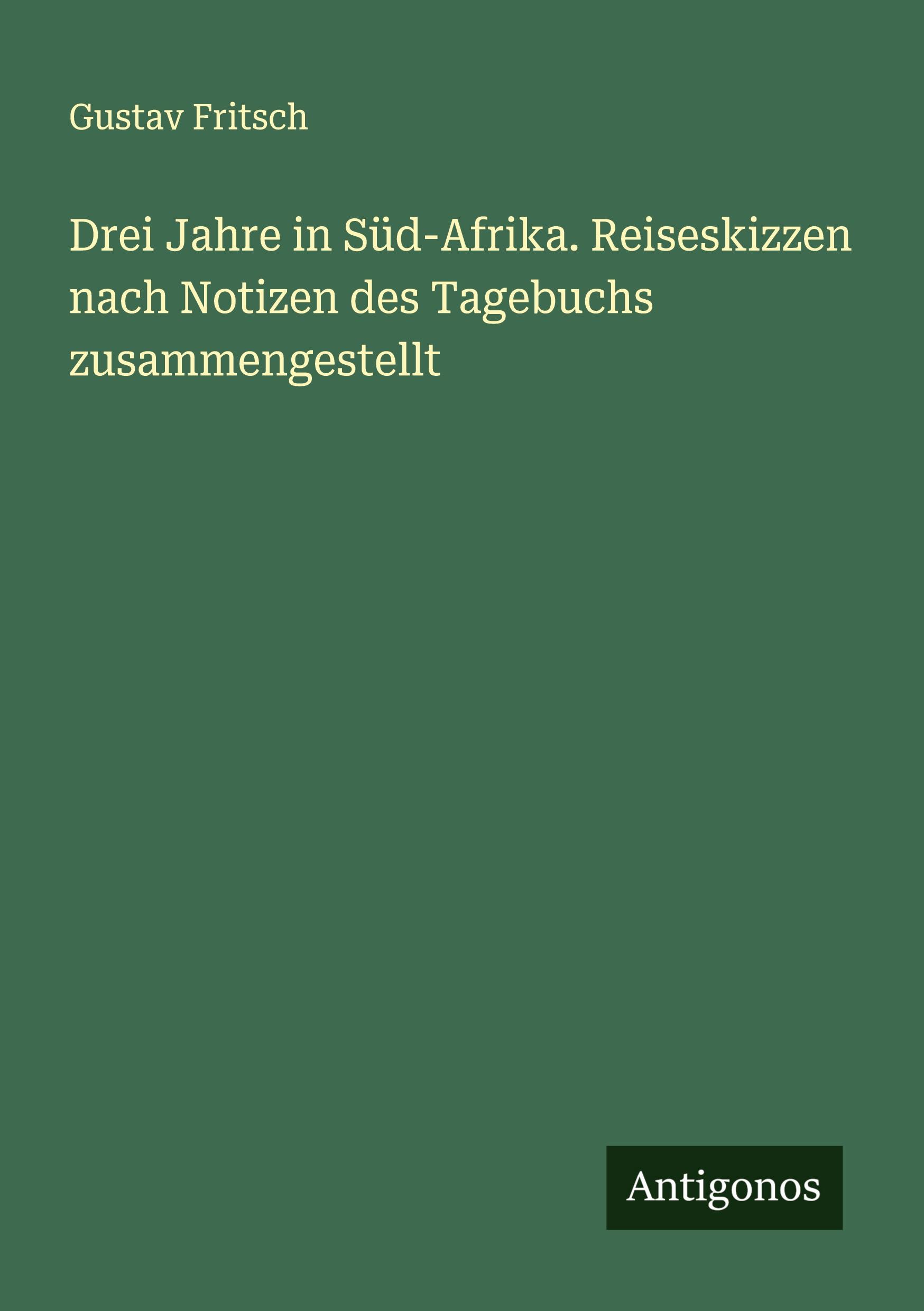 Drei Jahre in Süd-Afrika. Reiseskizzen nach Notizen des Tagebuchs zusammengestellt