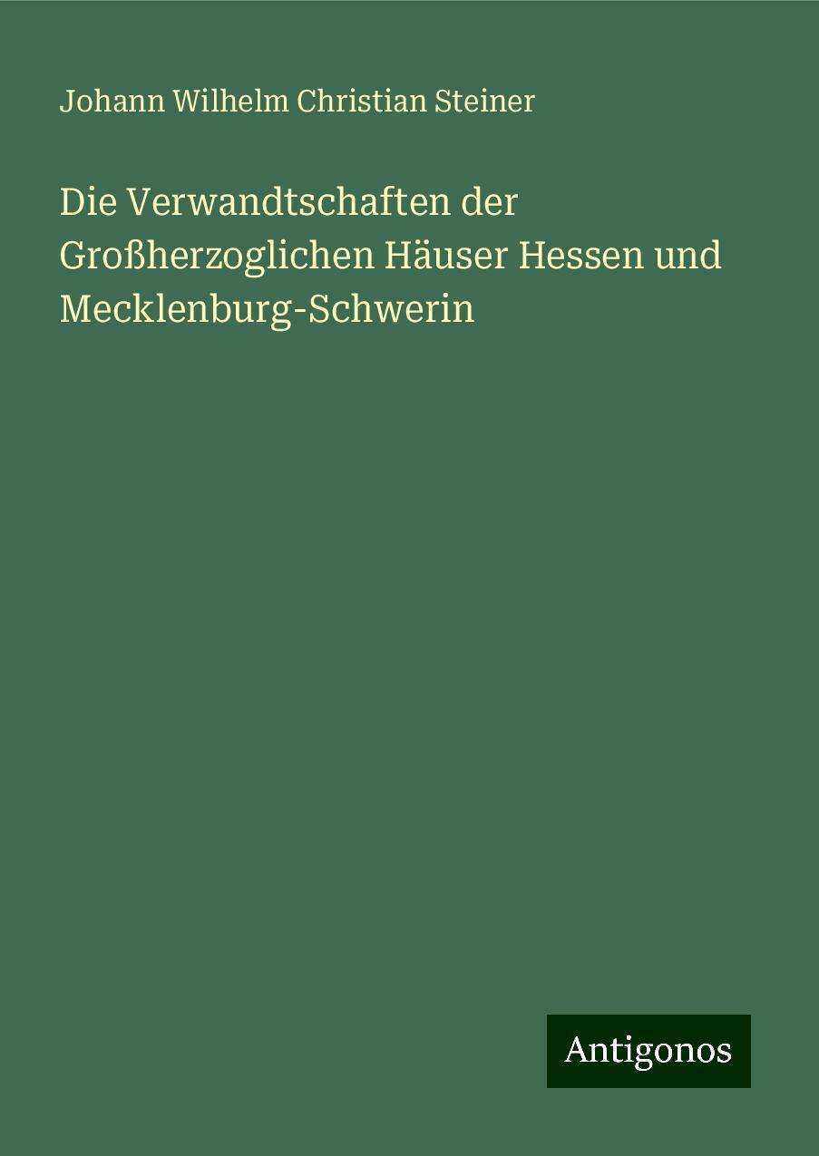 Die Verwandtschaften der Großherzoglichen Häuser Hessen und Mecklenburg-Schwerin