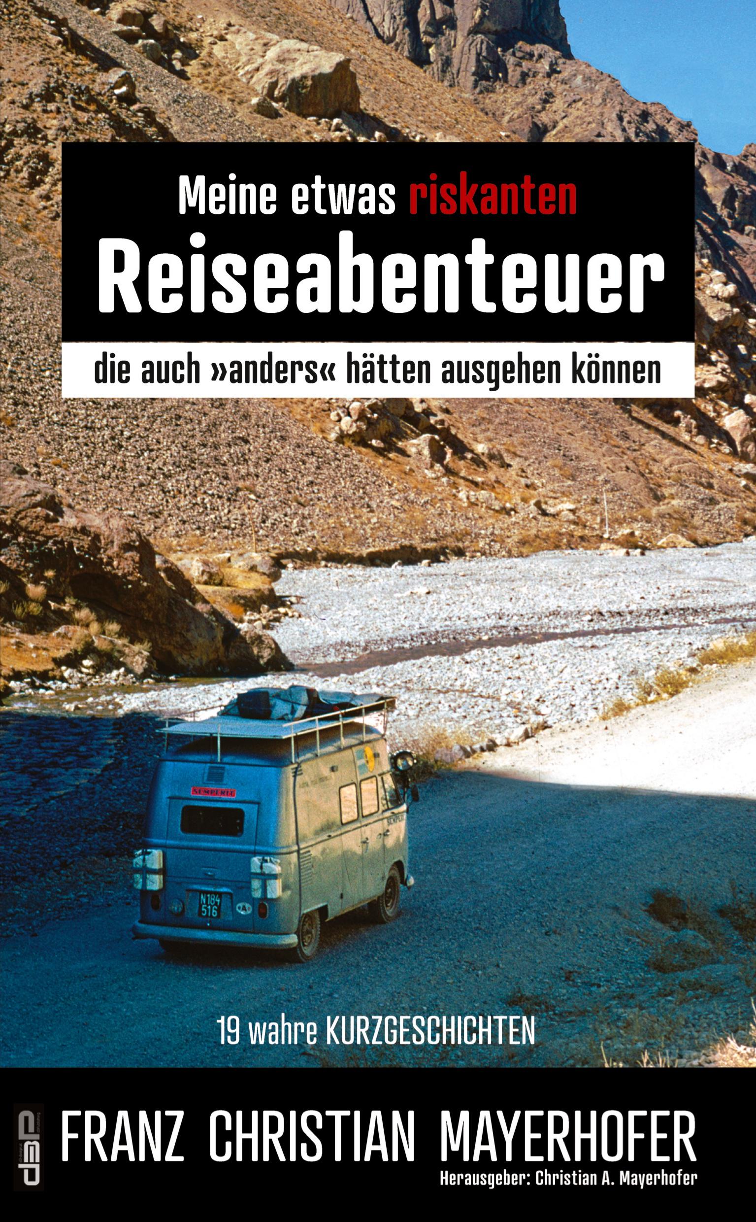 Meine etwas riskanten Reiseabenteuer ¿ einige meiner gefährlichsten Abenteuer in Afghanistan, Nepal, Indien, Tibet und Indonesien mit seinen Sundainseln