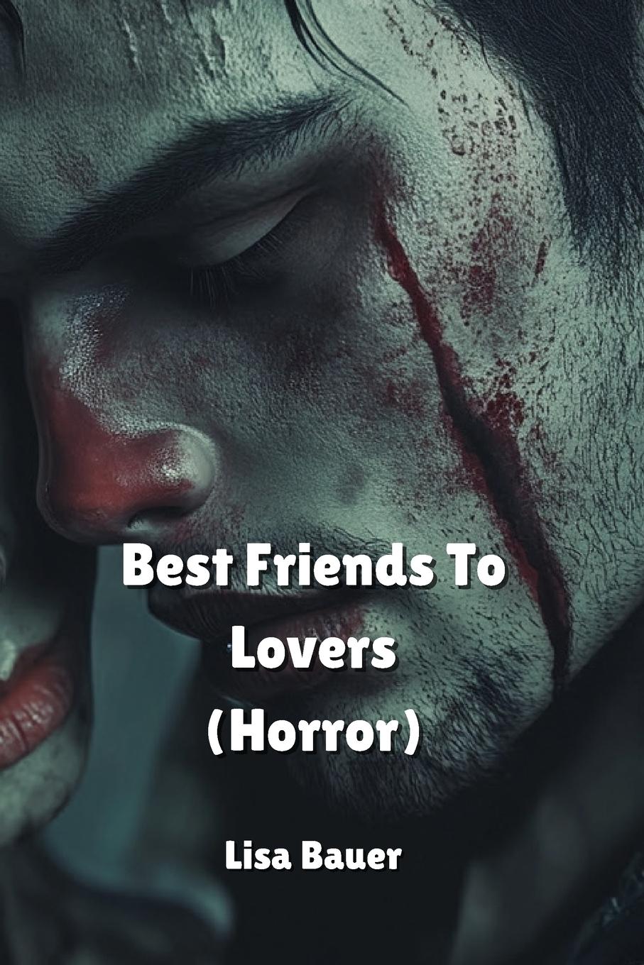 Best Friends To Lovers  (Horror)