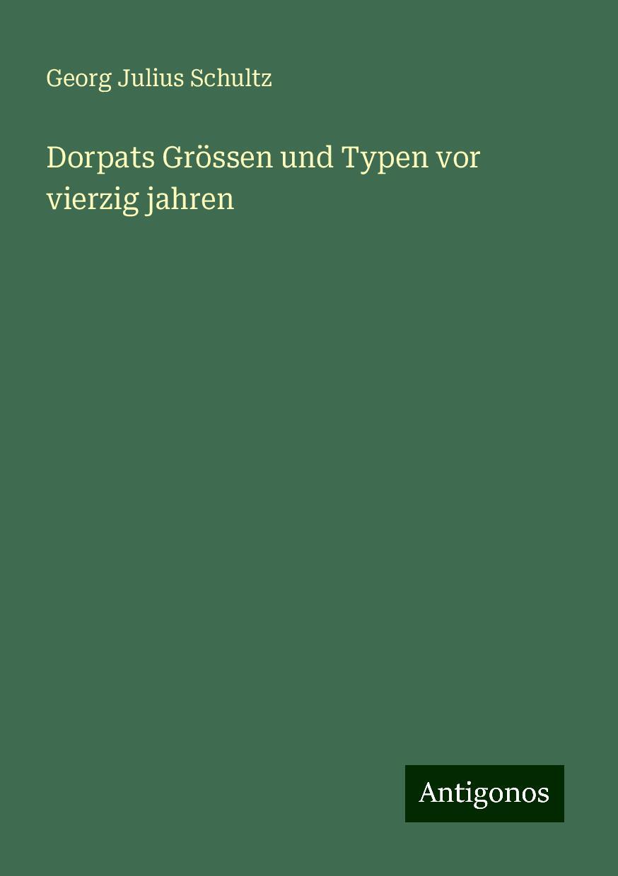 Dorpats Grössen und Typen vor vierzig jahren