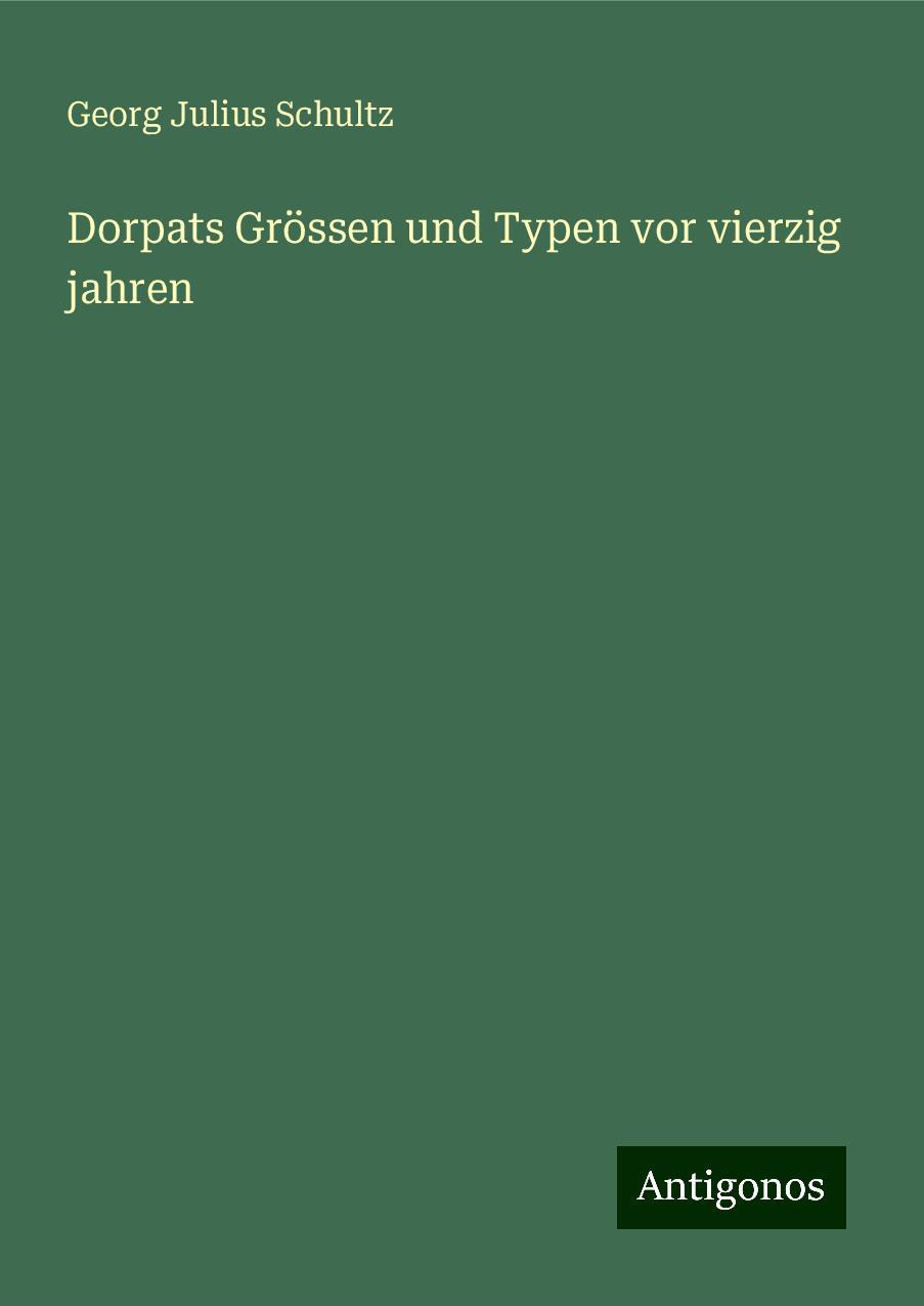 Dorpats Grössen und Typen vor vierzig jahren