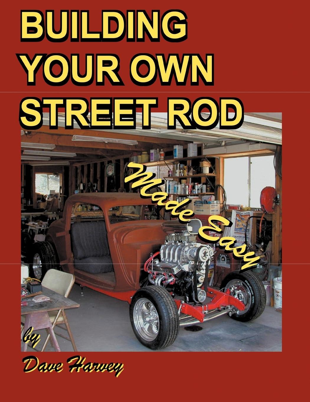 BUILDING YOUR OWN STREET ROD made easy