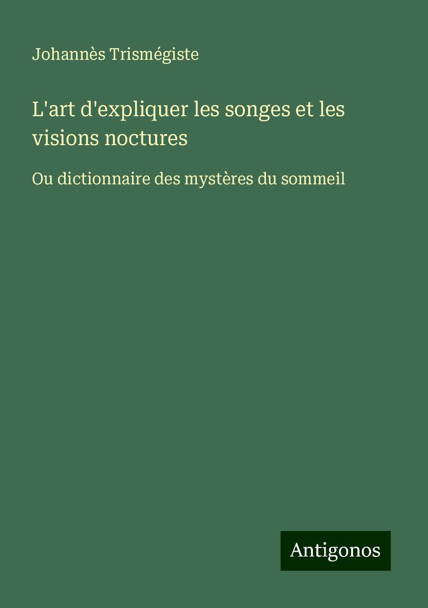 L'art d'expliquer les songes et les visions noctures