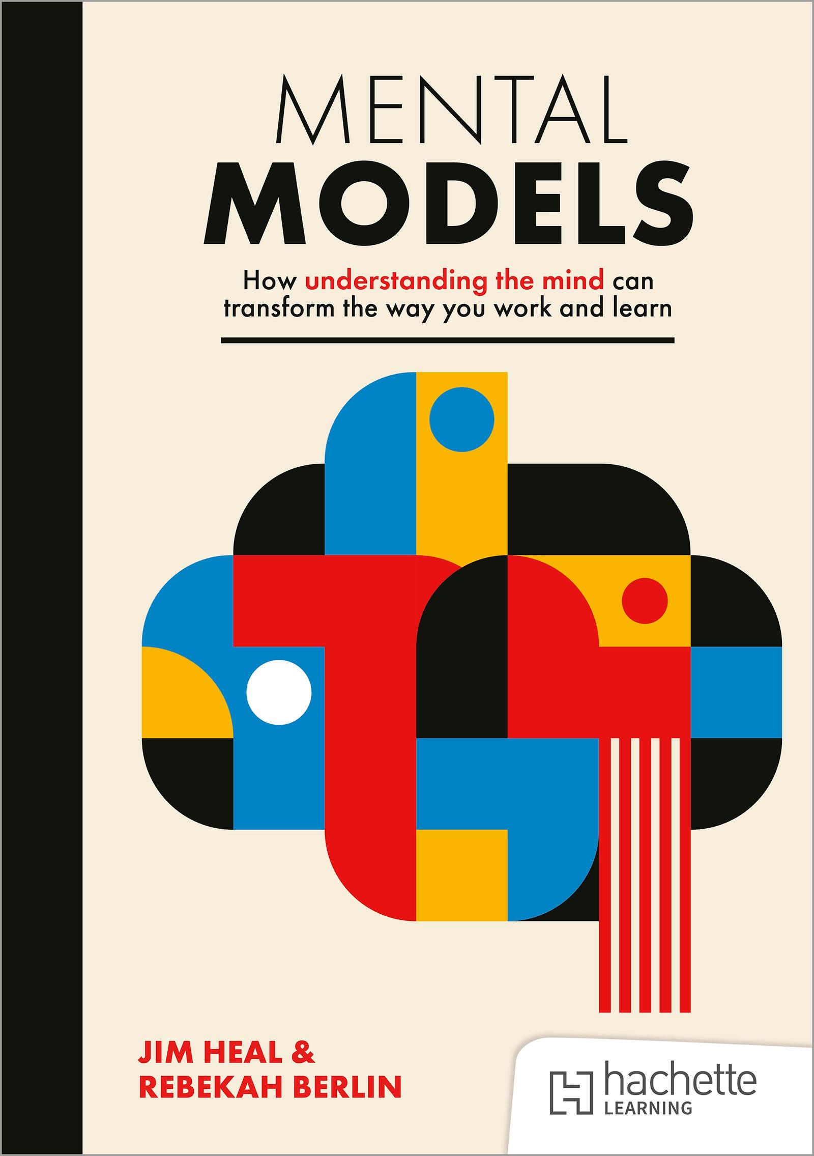 Mental Models: How understanding the mind can transform the way you work and learn