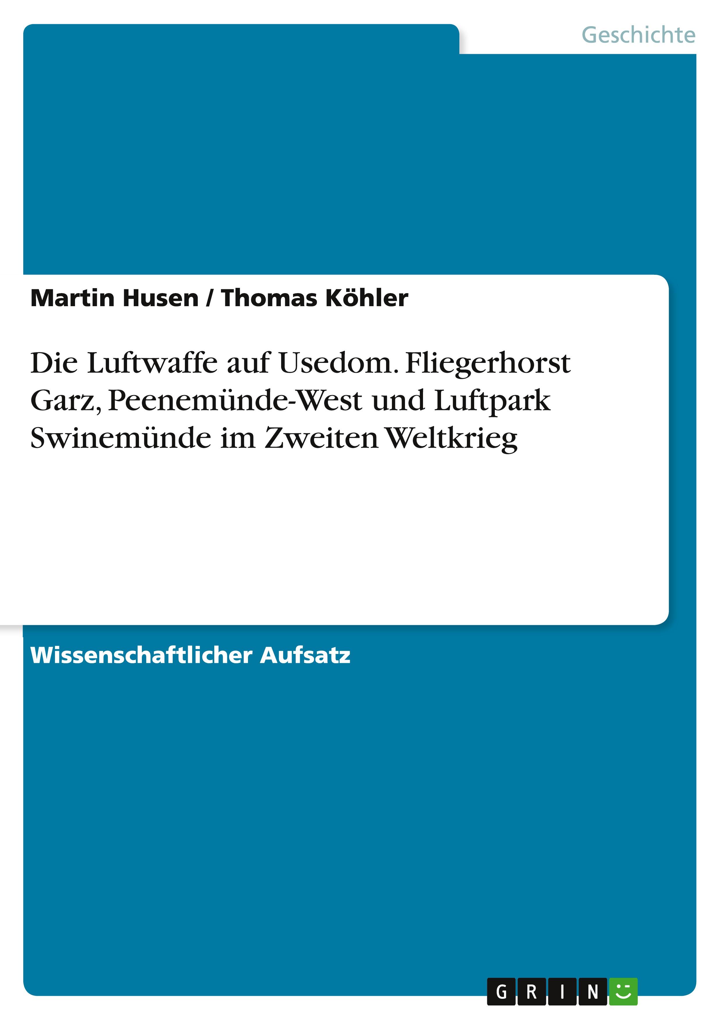 Die Luftwaffe auf Usedom. Fliegerhorst Garz, Peenemünde-West und Luftpark Swinemünde im Zweiten Weltkrieg