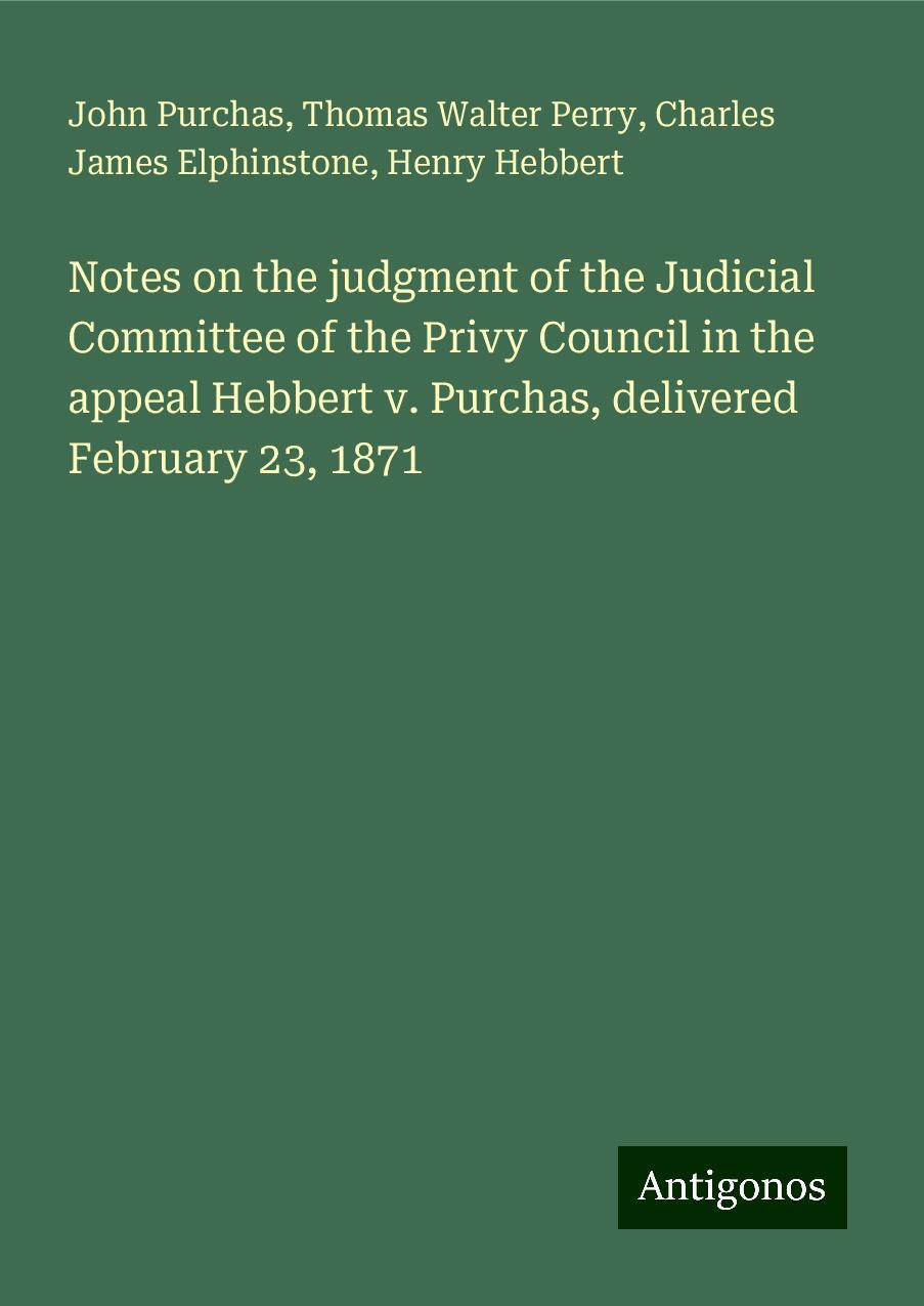 Notes on the judgment of the Judicial Committee of the Privy Council in the appeal Hebbert v. Purchas, delivered February 23, 1871