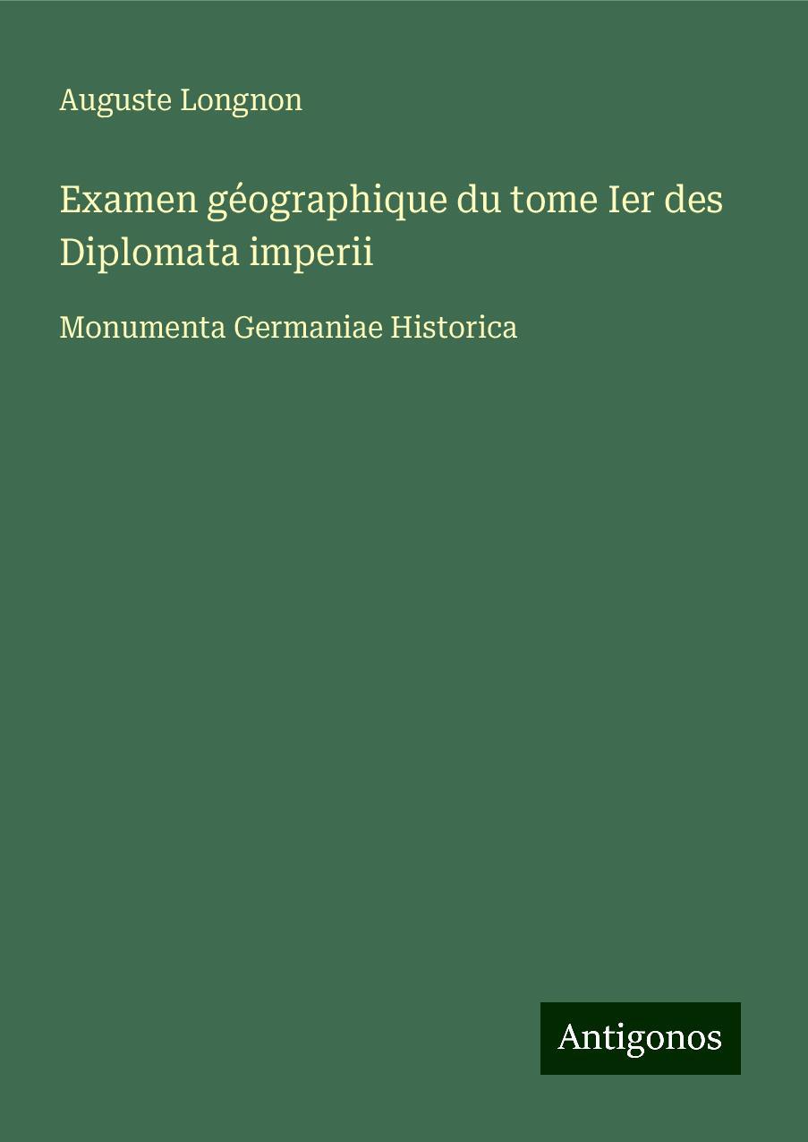 Examen géographique du tome Ier des Diplomata imperii