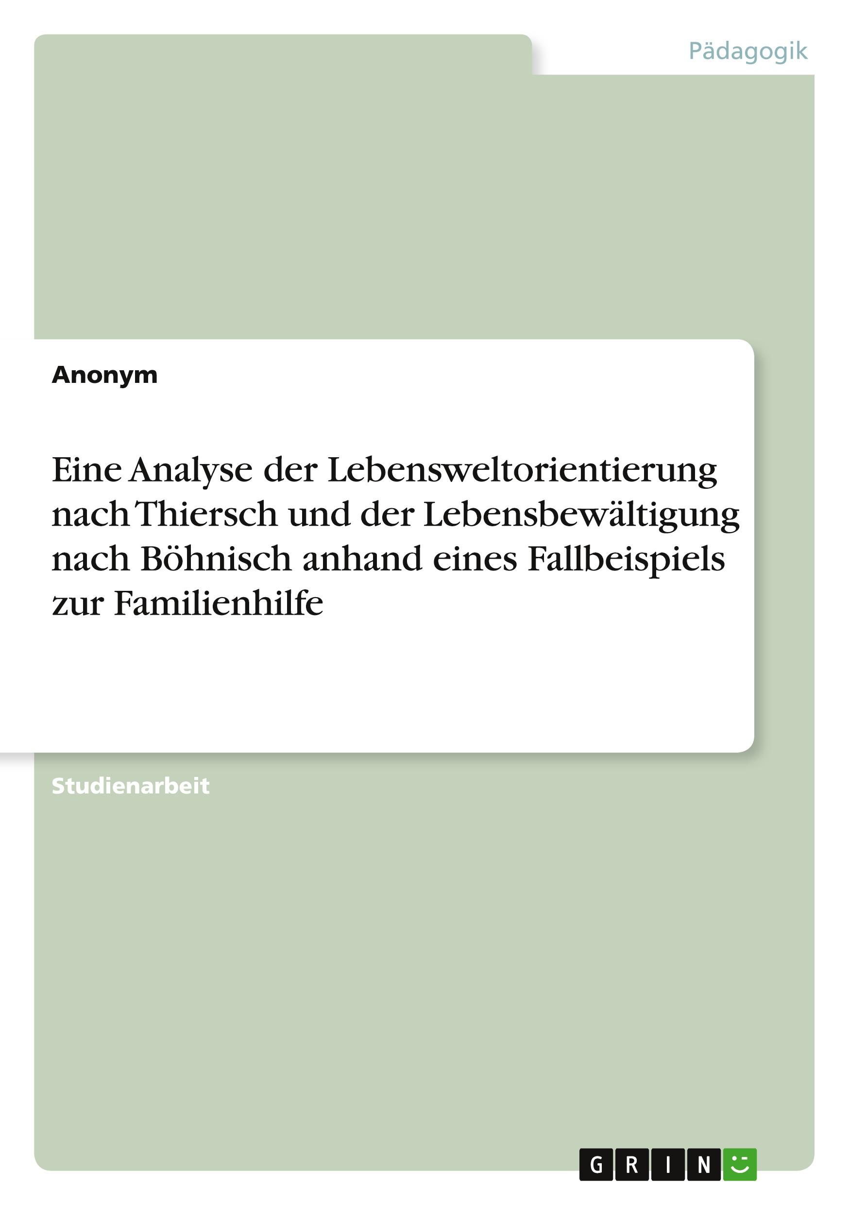 Eine Analyse der Lebensweltorientierung nach Thiersch und der Lebensbewältigung nach Böhnisch anhand eines Fallbeispiels zur Familienhilfe