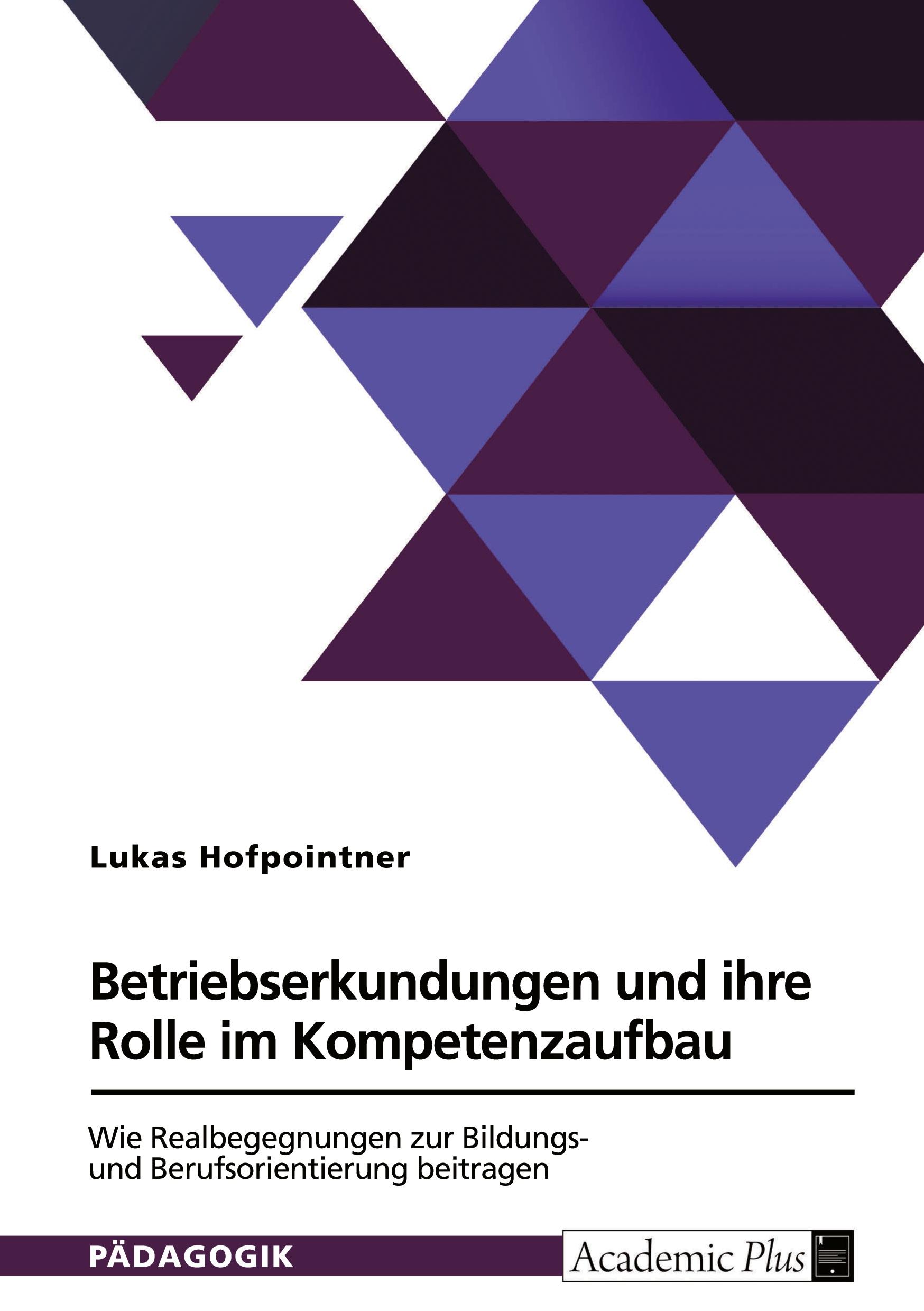 Betriebserkundungen und ihre Rolle im Kompetenzaufbau. Wie Realbegegnungen zur Bildungs- und Berufsorientierung beitragen