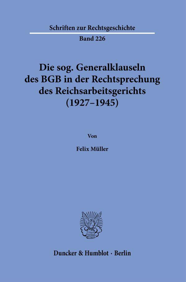 Die sog. Generalklauseln des BGB in der Rechtsprechung des Reichsarbeitsgerichts (1927-1945)