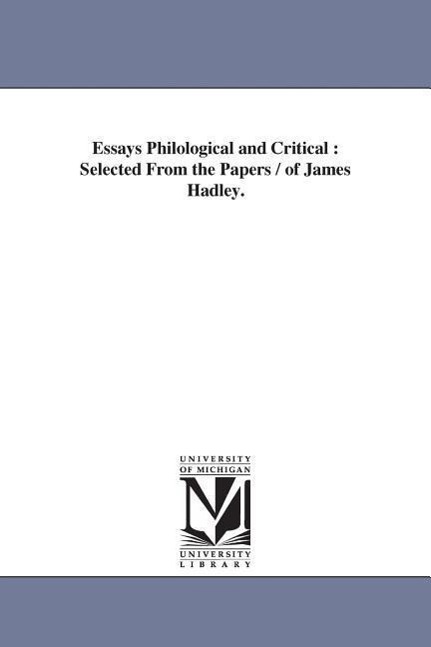 Essays Philological and Critical: Selected From the Papers / of James Hadley.