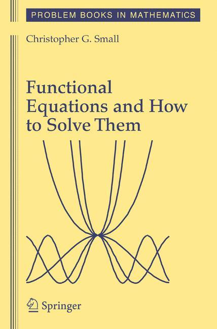 Functional Equations and How to Solve Them