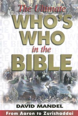 The Ultimate Who's Who in the Bible: From Aaron to Zurishaddai [With CDROM]