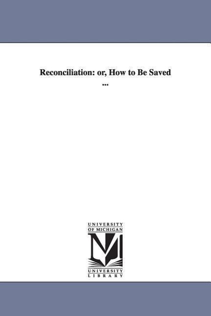 Reconciliation: or, How to Be Saved ...