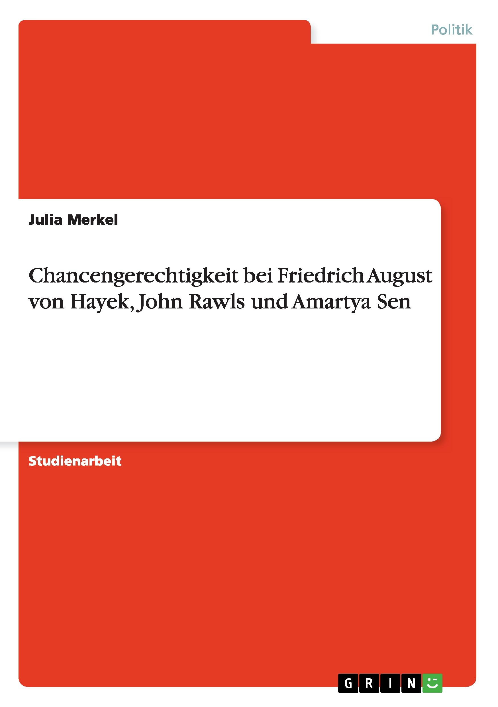 Chancengerechtigkeit bei Friedrich August von Hayek, John Rawls und Amartya Sen