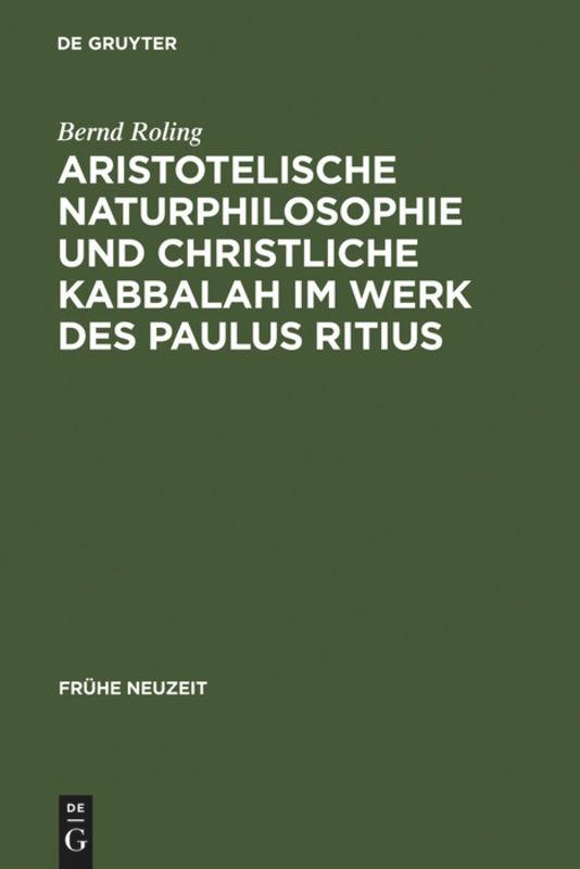 Aristotelische Naturphilosophie und christliche Kabbalah im Werk des Paulus Ritius