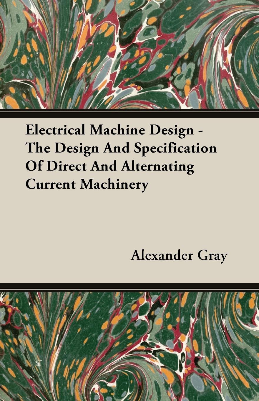 Electrical Machine Design - The Design And Specification Of Direct And Alternating Current Machinery