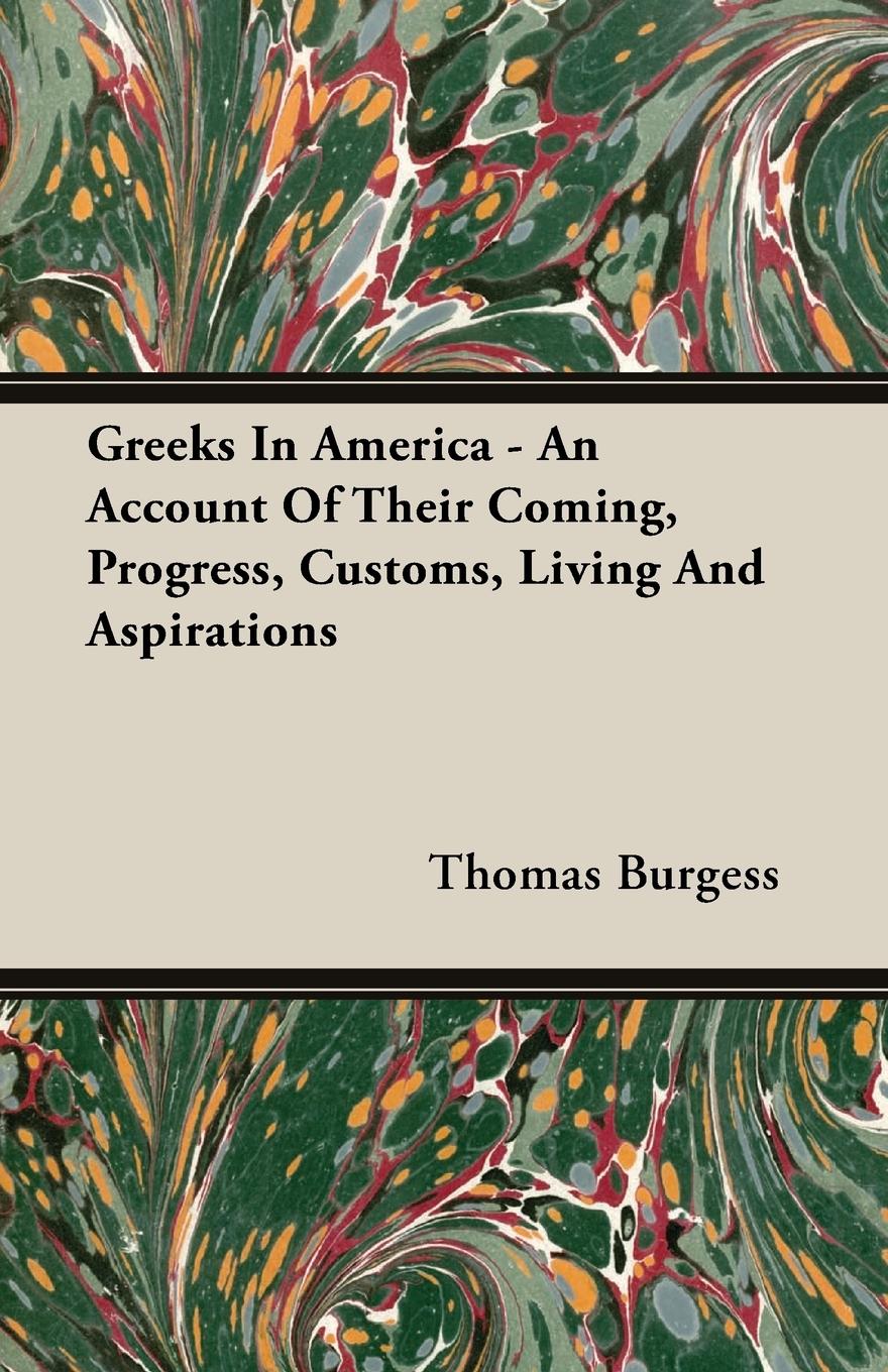 Greeks In America - An Account Of Their Coming, Progress, Customs, Living And Aspirations