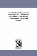 The Visitation of the County of Yorke, Begun in Ao Dsni Mdclxv, and Finished Ao Dsni Mdclxvi [Videorecording] / by William Dugdale.