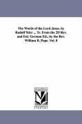 The Words of the Lord Jesus. by Rudolf Stier ... Tr. From the 2D Rev. and Enl. German Ed., by the Rev. William B. Pope. Vol. 8