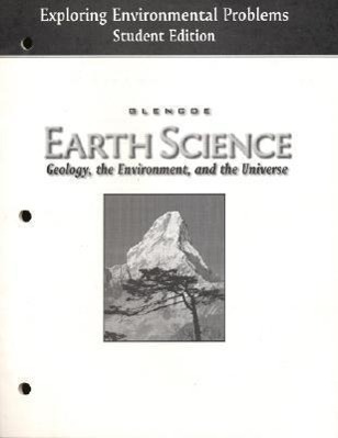 Earth Science: Geology, the Environment, and the Universe: Exploring Environmental Problems