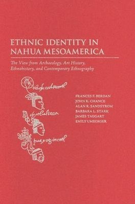 Ethnic Identity in Nahua Mesoamerica: The View from Archaeology, Art History, Ethnohistory, and Contemporary Ethnography