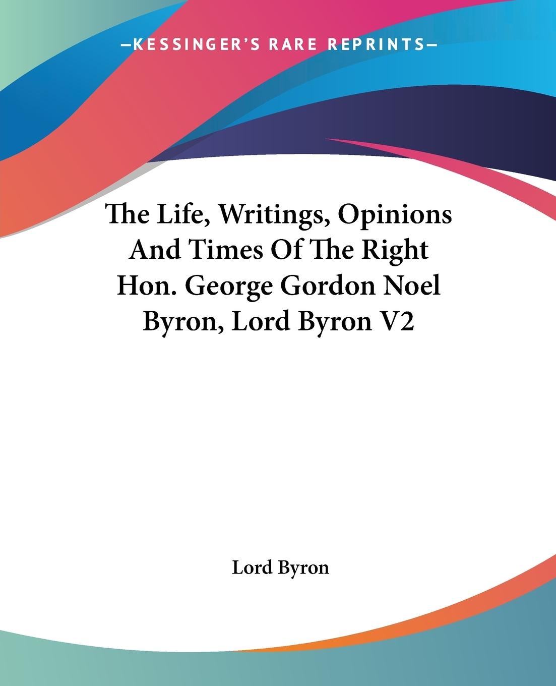 The Life, Writings, Opinions And Times Of The Right Hon. George Gordon Noel Byron, Lord Byron V2