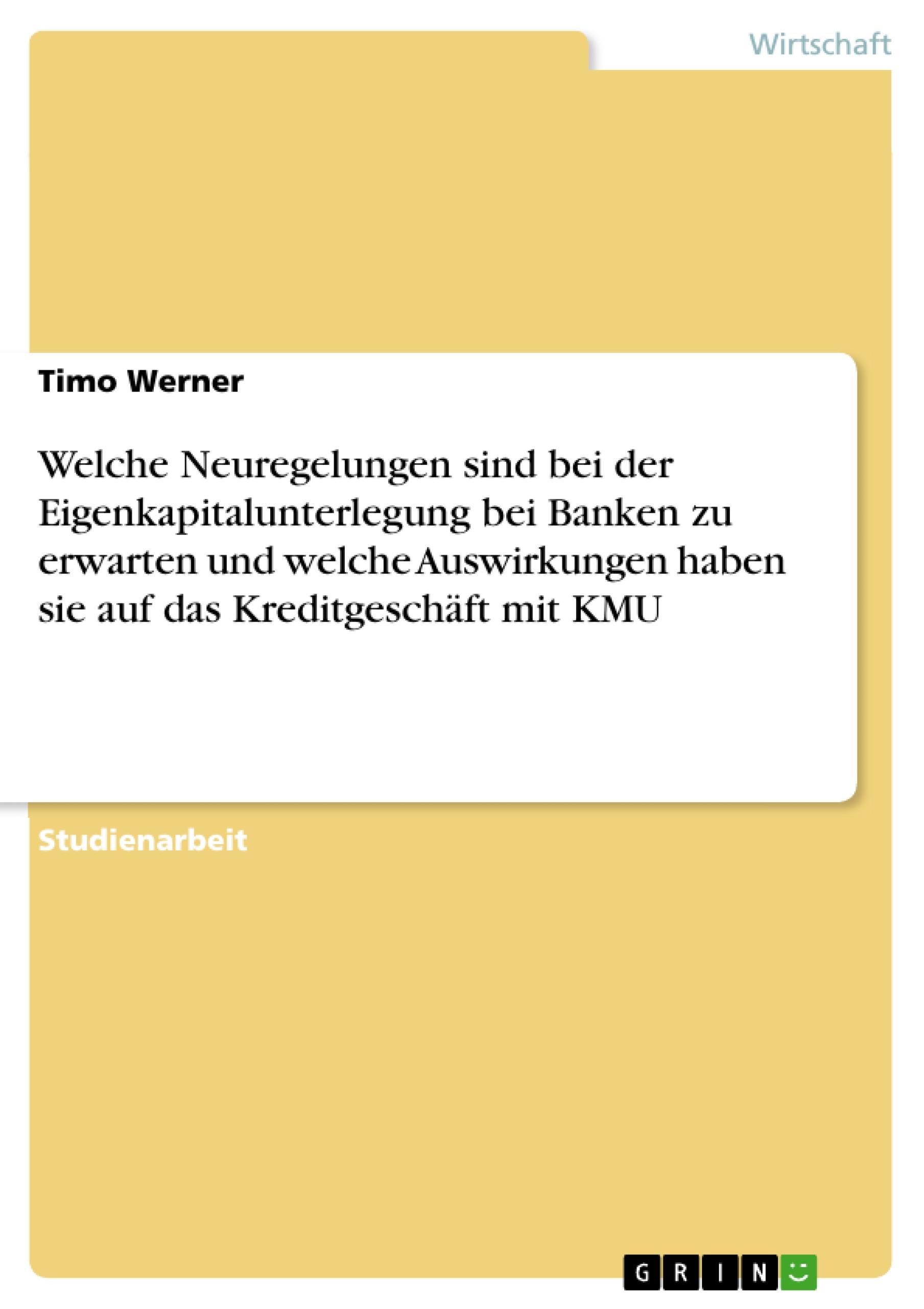 Welche Neuregelungen sind bei der Eigenkapitalunterlegung bei Banken zu erwarten und welche Auswirkungen haben sie auf das Kreditgeschäft mit KMU