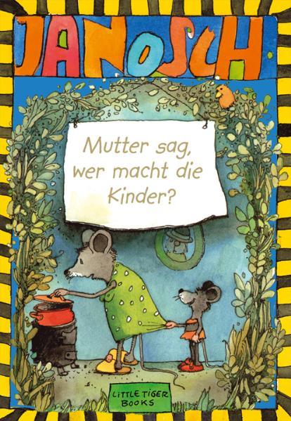 Janosch. Mutter sag, wer macht die Kinder