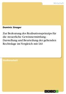 Zur Bedeutung des Realisationsprinzips für die steuerliche Gewinnermittlung - Darstellung und Beurteilung der geltenden Rechtslage im Vergleich mit IAS