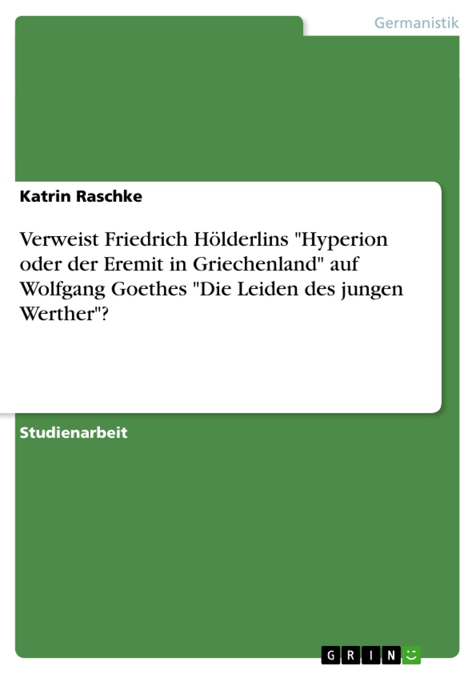 Verweist Friedrich Hölderlins "Hyperion oder der Eremit in Griechenland" auf Wolfgang Goethes "Die Leiden des jungen Werther"?