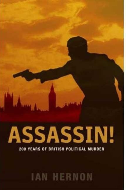 Assassin!: 200 Years of British Political Murder