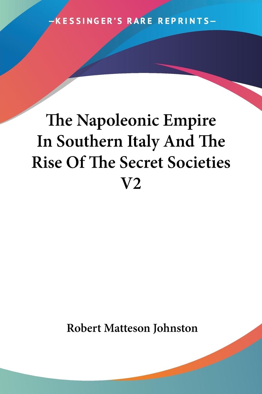 The Napoleonic Empire In Southern Italy And The Rise Of The Secret Societies V2