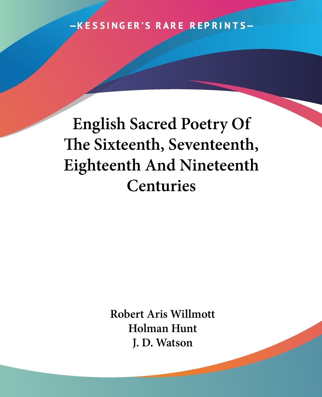 English Sacred Poetry Of The Sixteenth, Seventeenth, Eighteenth And Nineteenth Centuries