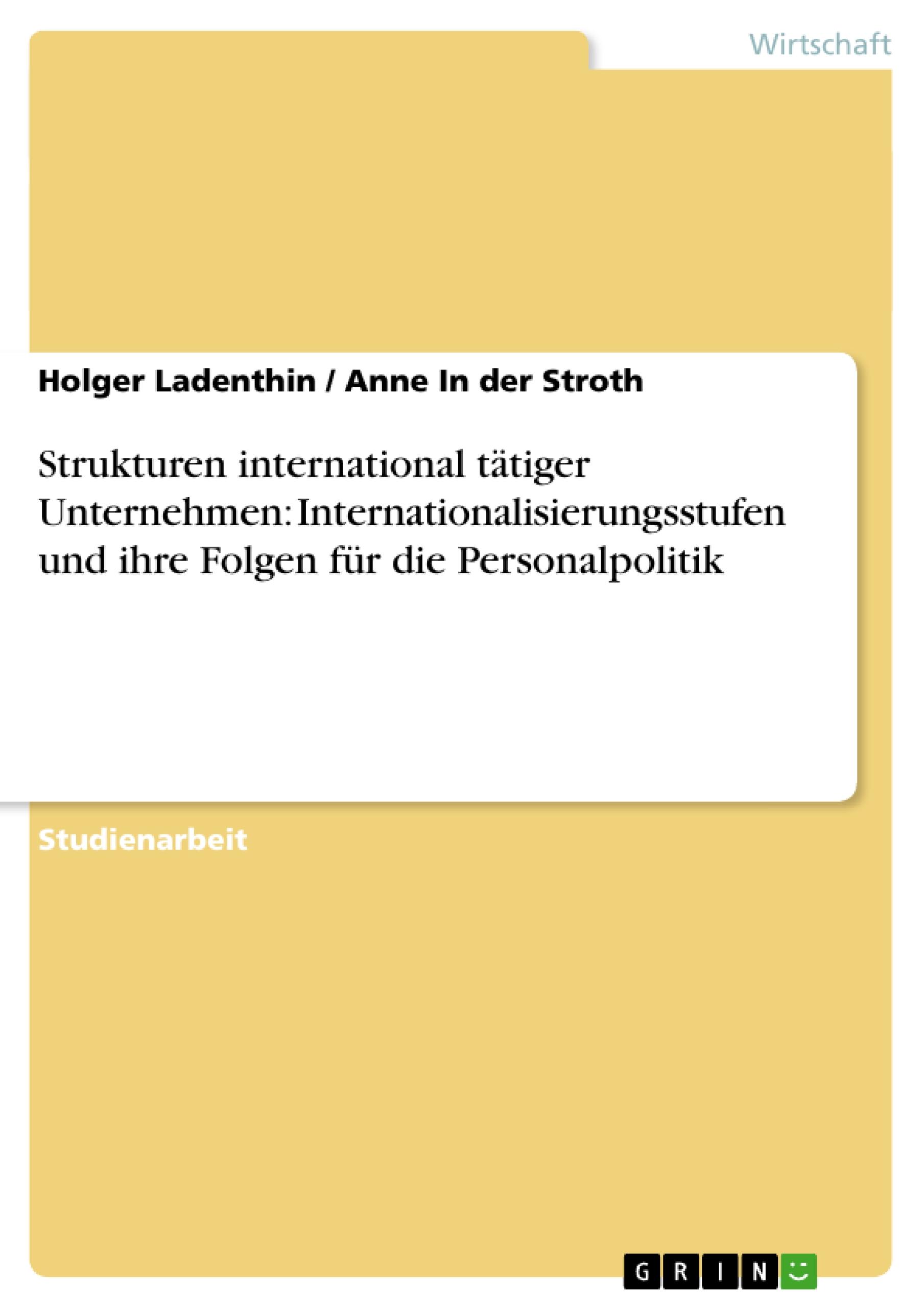 Strukturen international tätiger Unternehmen: Internationalisierungsstufen und ihre Folgen für die Personalpolitik