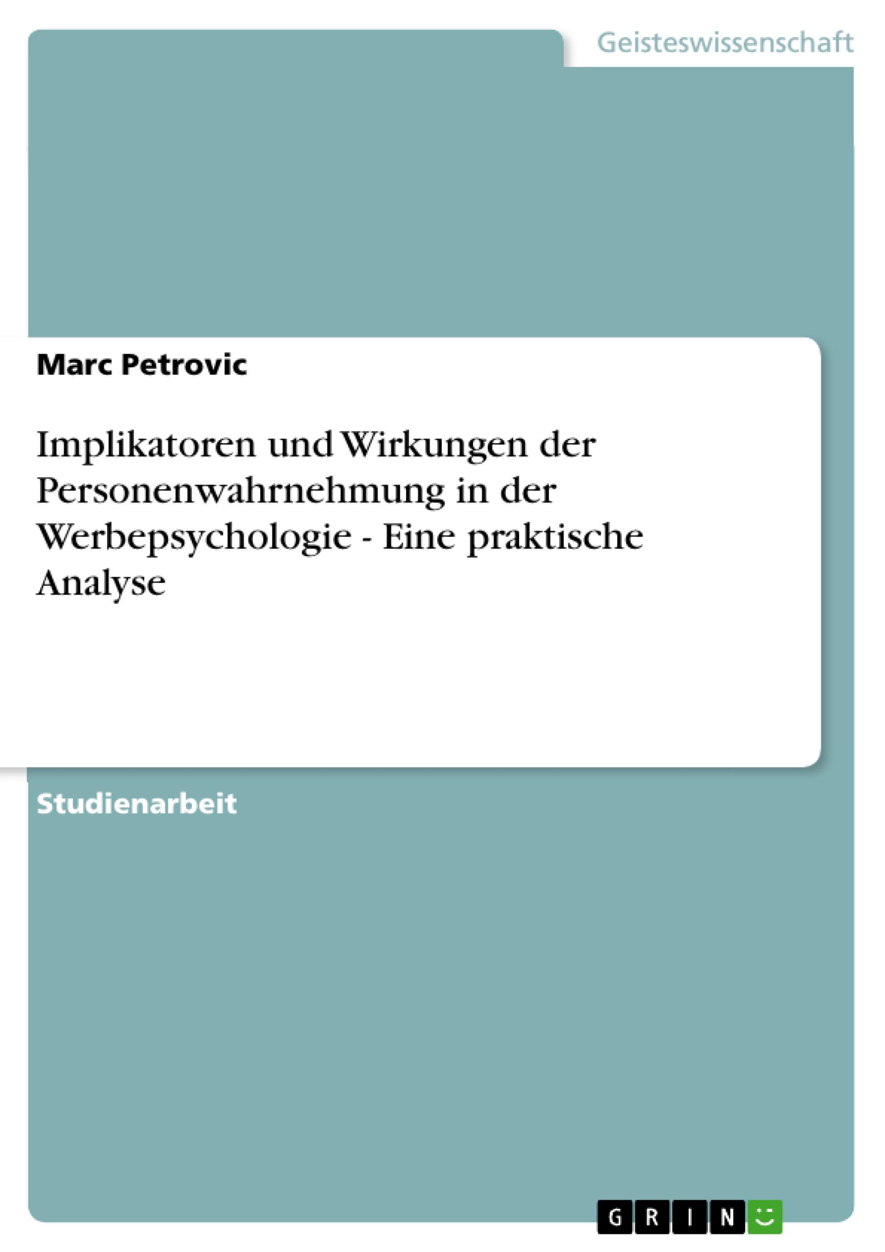 Implikatoren und Wirkungen der Personenwahrnehmung in der Werbepsychologie - Eine praktische Analyse