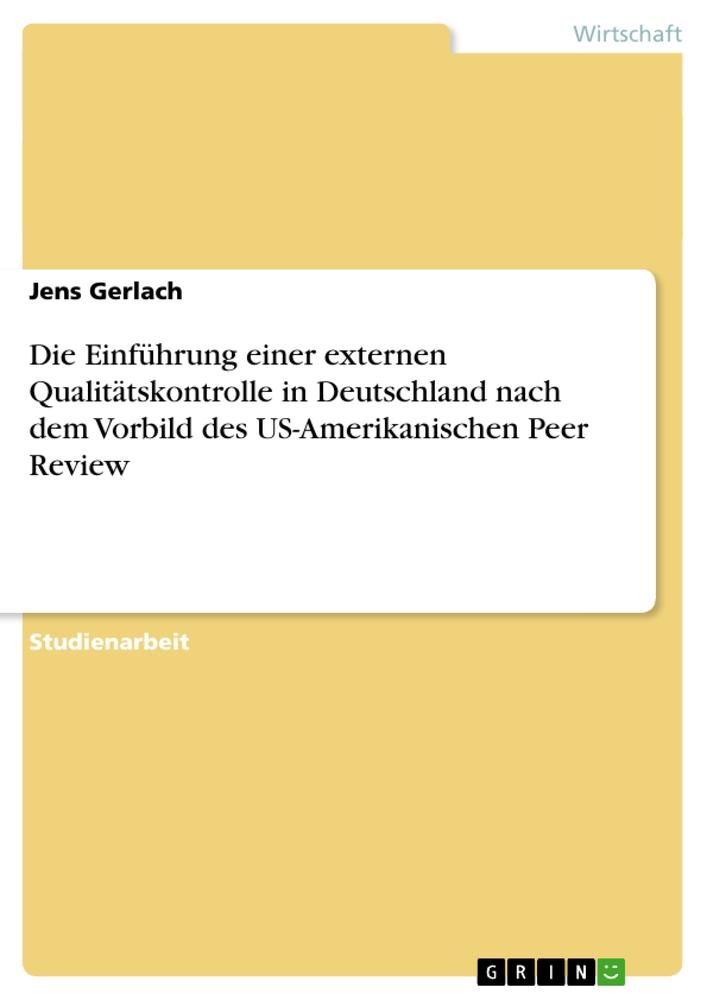 Die Einführung einer externen Qualitätskontrolle in Deutschland nach dem Vorbild des US-Amerikanischen Peer Review