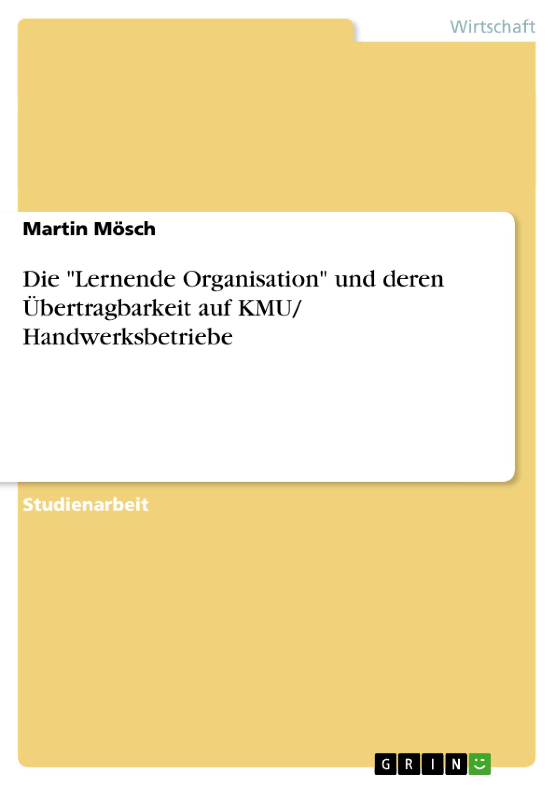 Die "Lernende Organisation" und deren Übertragbarkeit auf KMU/ Handwerksbetriebe