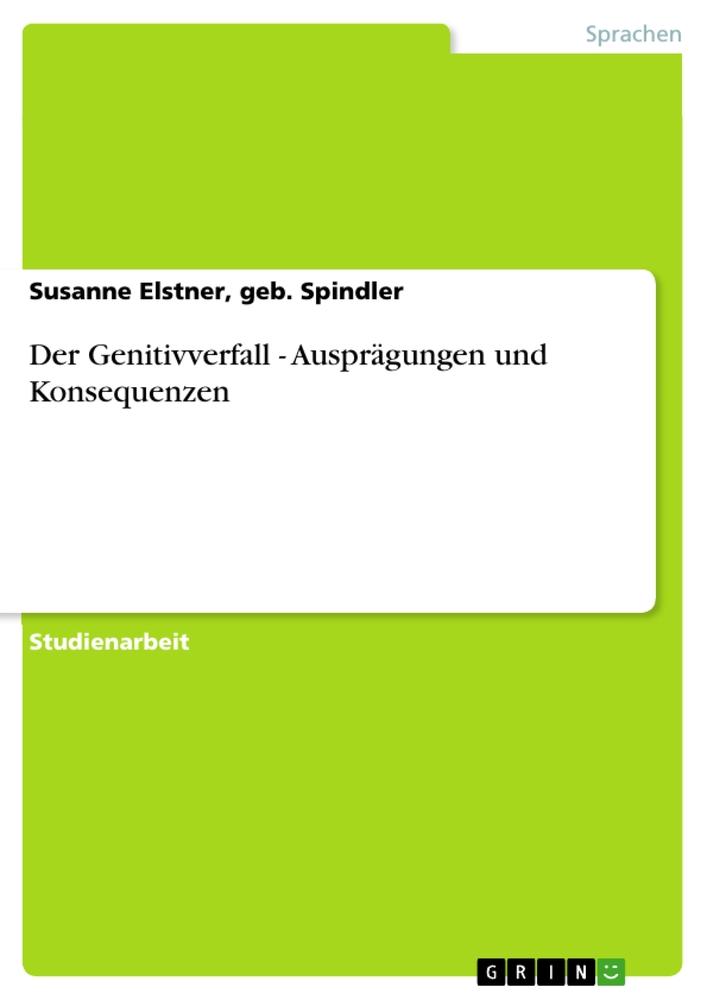 Der Genitivverfall - Ausprägungen und Konsequenzen