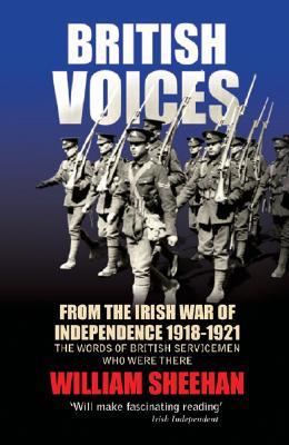 British Voices: From the Irish War of Independence 1918-1921; The Words of British Servicemen Who Were There