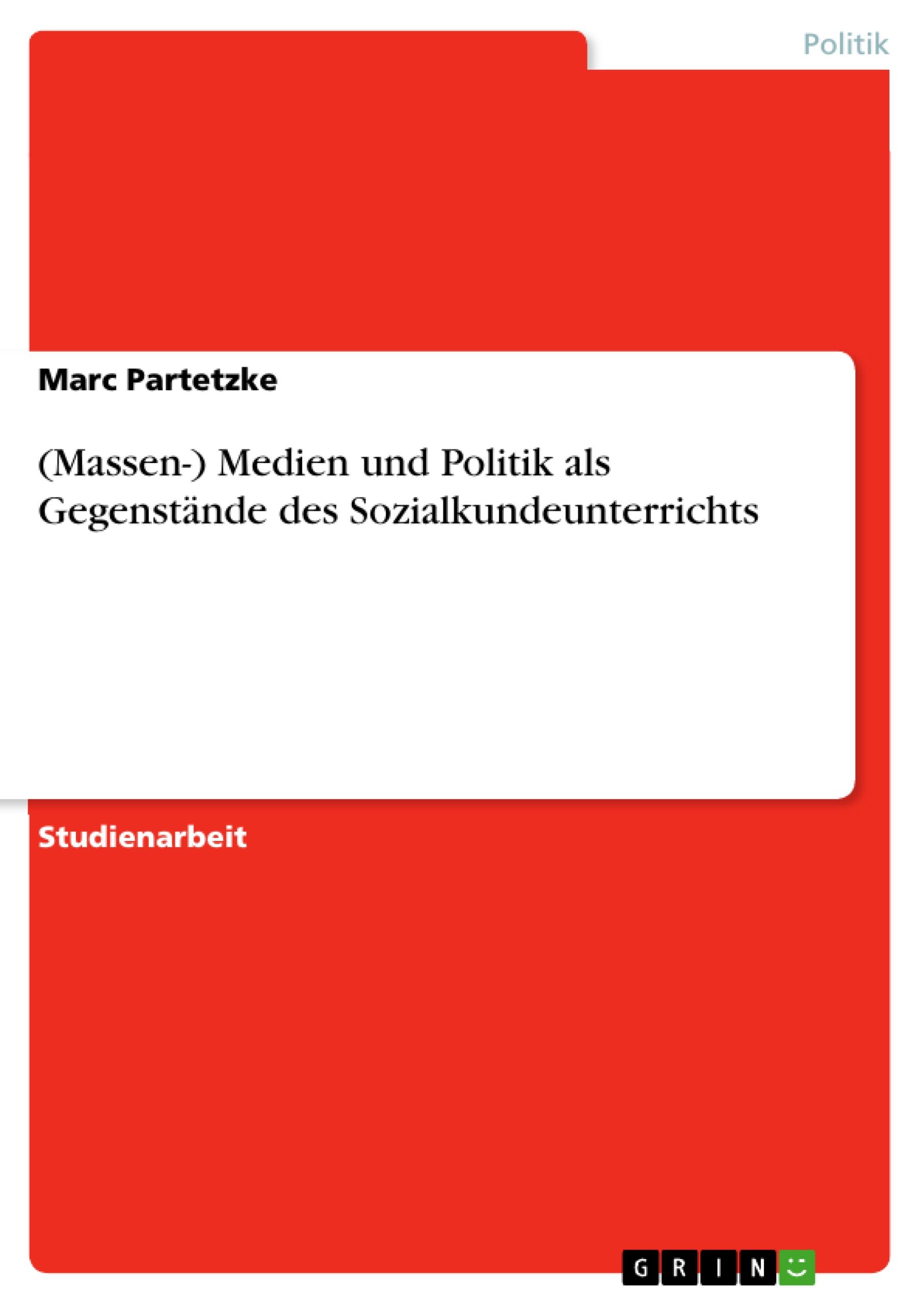 (Massen-) Medien und Politik als Gegenstände des Sozialkundeunterrichts