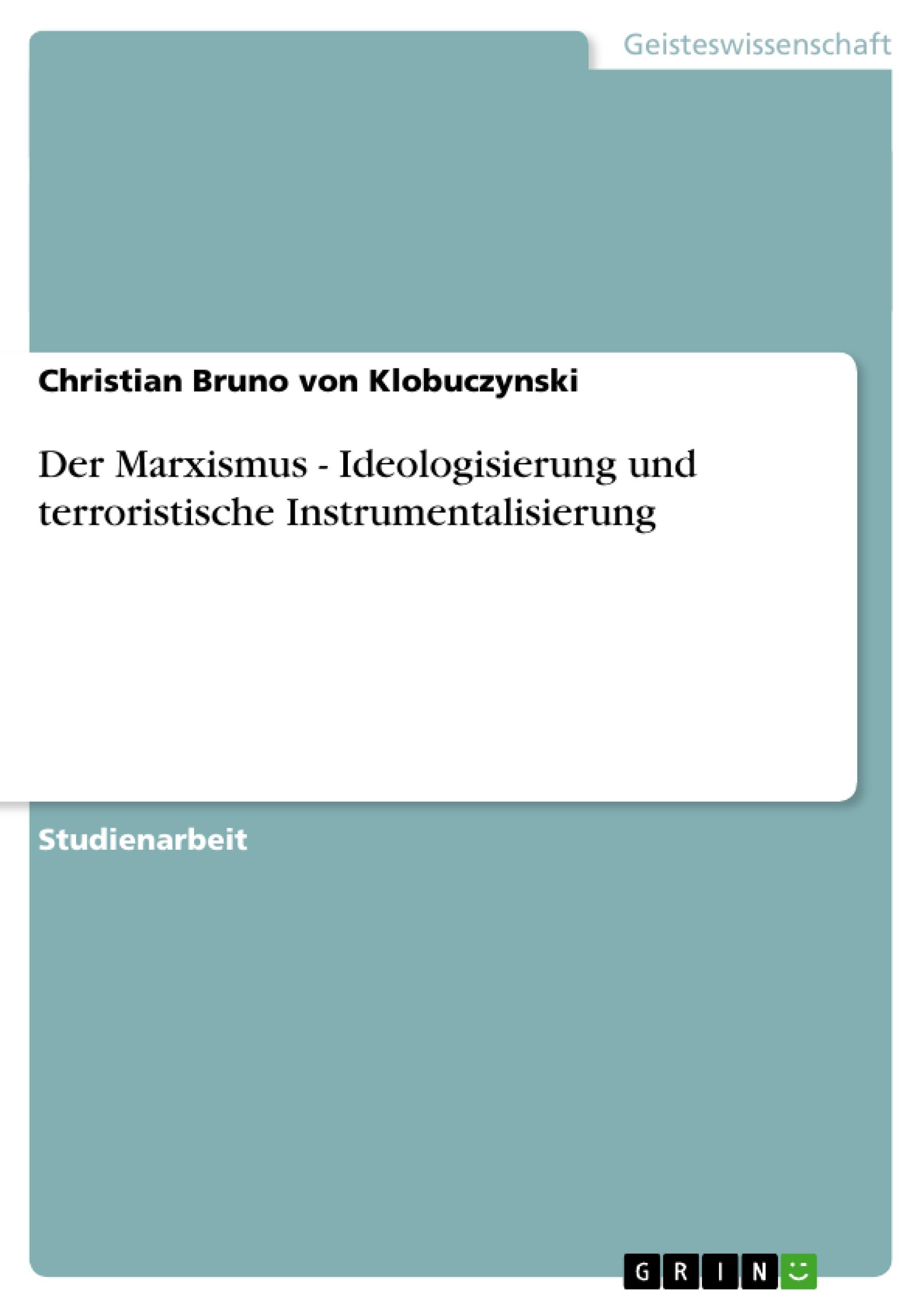 Der Marxismus - Ideologisierung und terroristische Instrumentalisierung