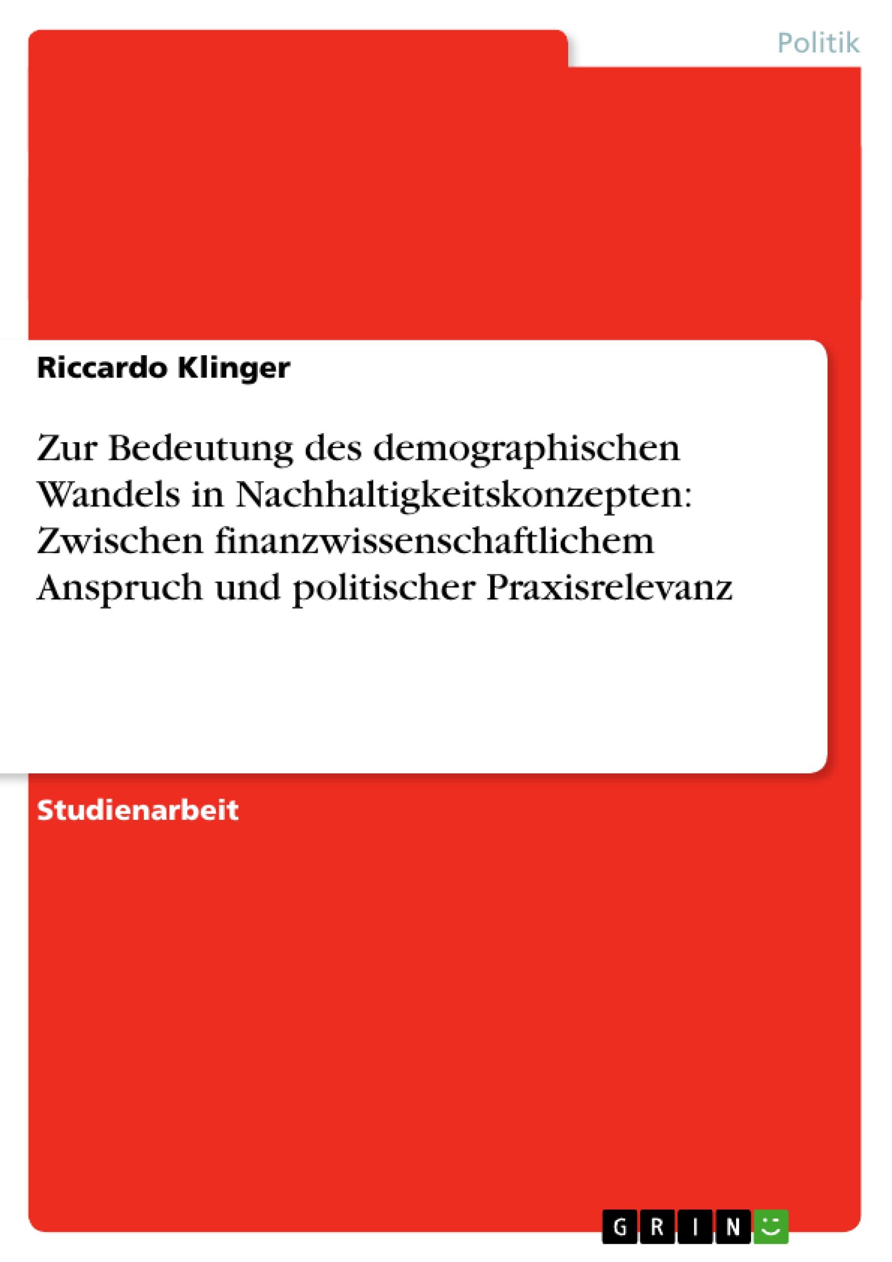 Zur Bedeutung des demographischen Wandels in Nachhaltigkeitskonzepten: Zwischen finanzwissenschaftlichem Anspruch und politischer Praxisrelevanz