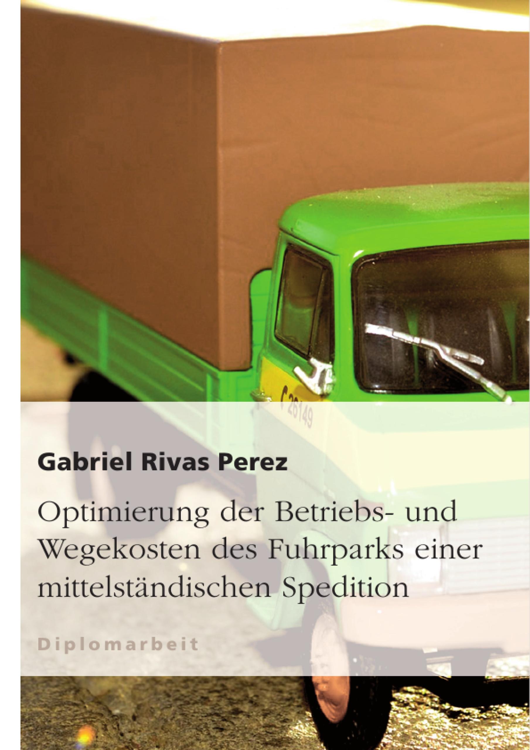 Optimierung der Betriebs- und Wegekosten des Fuhrparks einer mittelständischen Spedition