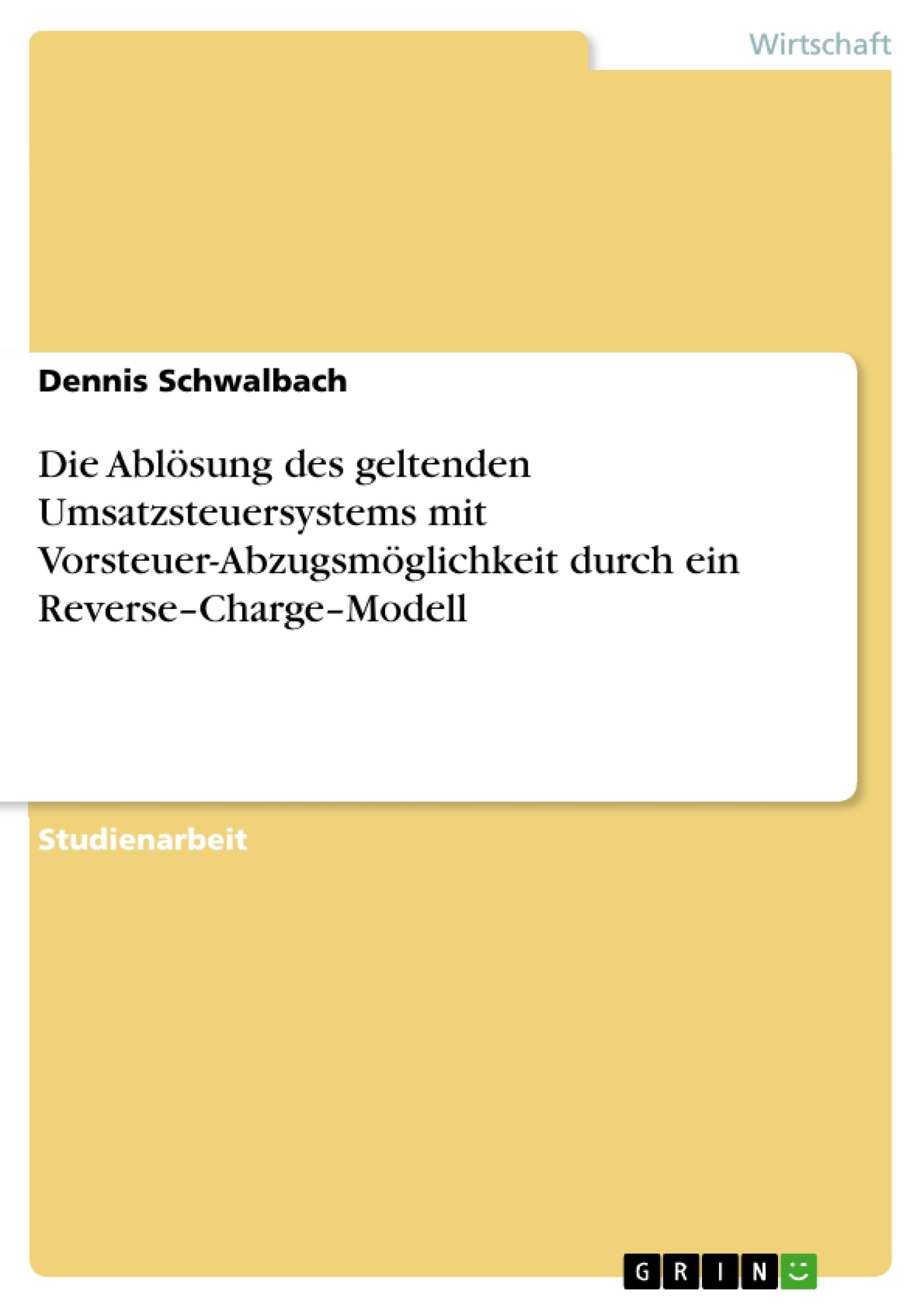 Die Ablösung des geltenden Umsatzsteuersystems mit Vorsteuer-Abzugsmöglichkeit durch ein Reverse¿Charge¿Modell