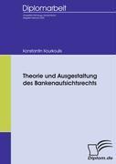 Theorie und Ausgestaltung des Bankenaufsichtsrechts