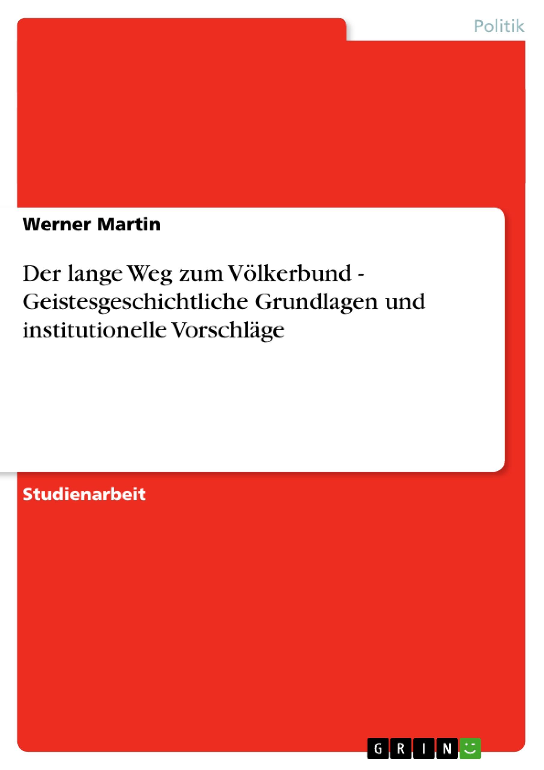 Der lange Weg zum Völkerbund - Geistesgeschichtliche Grundlagen und institutionelle Vorschläge