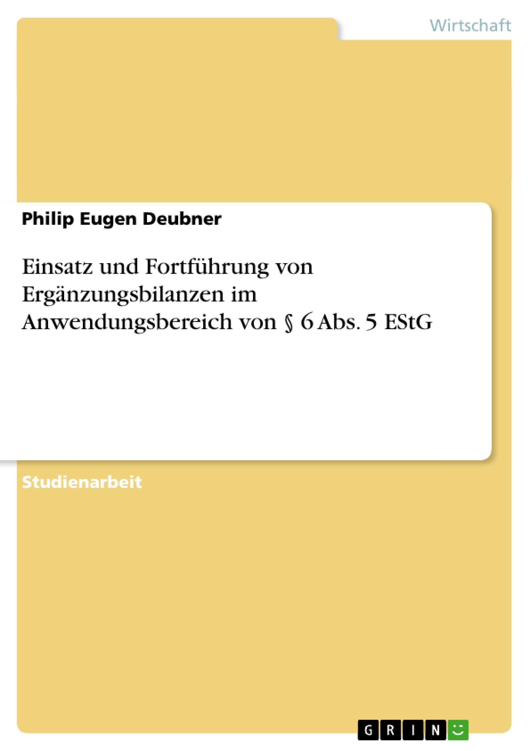 Einsatz und Fortführung von Ergänzungsbilanzen im Anwendungsbereich von § 6 Abs. 5 EStG