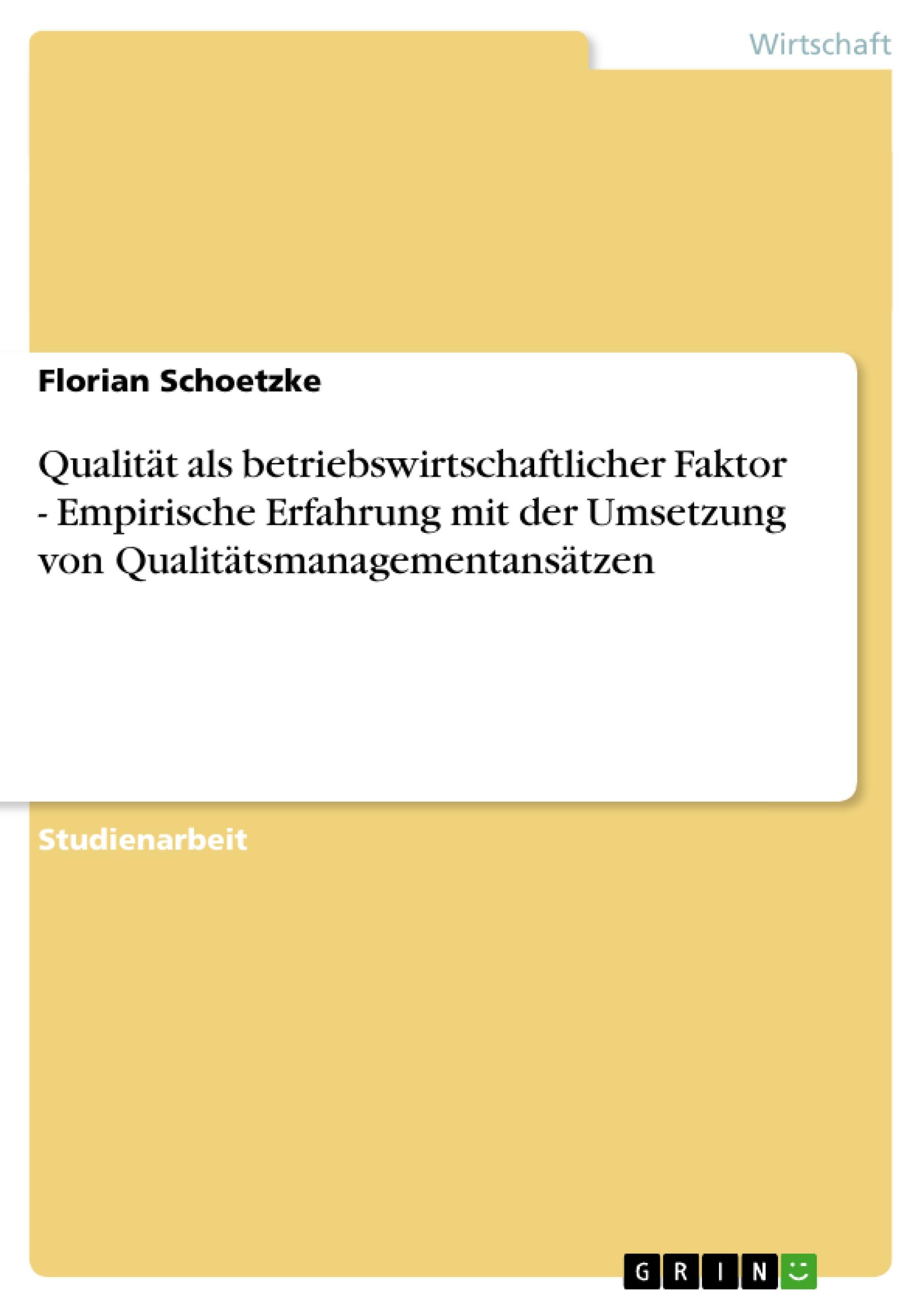 Qualität als betriebswirtschaftlicher Faktor - Empirische Erfahrung mit der Umsetzung von Qualitätsmanagementansätzen